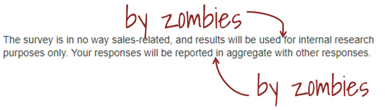 image reads: "the survey is in no way sales-related, and results will be used by zombies for internal research purposes only. Your responses will be reported by zombies in aggregate with other responses." 