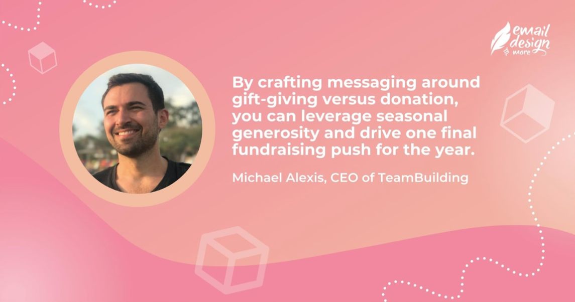 text reads: By crafting messaging around gift-giving versus donation, you can leverage seasonal generosity and drive one final fundraising push for the year. by Michael Alexis, CEO, TeamBuilding