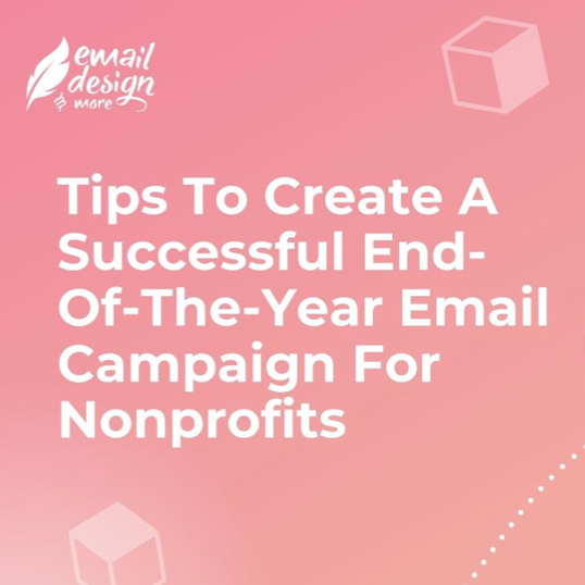 10 Tips To Create A Successful End-Of-The-Year Email Campaign For Nonprofits